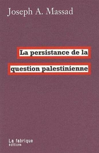 Couverture du livre « La persistance de la question palestinienne » de Joseph A. Massad aux éditions Fabrique