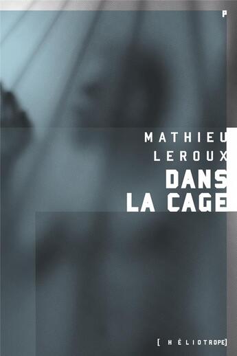 Couverture du livre « Dans la cage » de Mathieu Leroux aux éditions Heliotrope