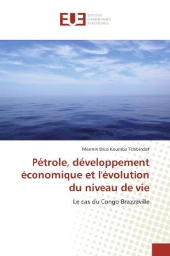 Couverture du livre « Petrole, developpement economique et l'evolution du niveau de vie : Le cas du Congo Brazzaville » de Mesmin Tchibindat aux éditions Editions Universitaires Europeennes