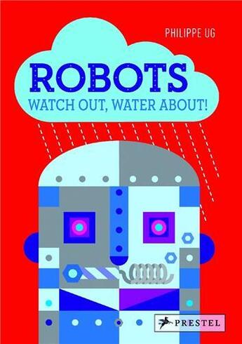 Couverture du livre « Philippe ug robots: watch out, water about » de Philippe Ug aux éditions Prestel