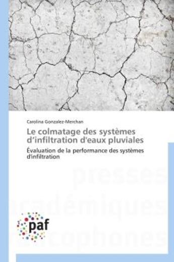 Couverture du livre « Le colmatage des systèmes d'infiltration d'eaux pluviales » de Carolina Gonzalez-Merchan aux éditions Presses Academiques Francophones