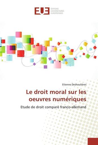 Couverture du livre « Le droit moral sur les oeuvres numeriques » de Deshoulieres Etienne aux éditions Editions Universitaires Europeennes