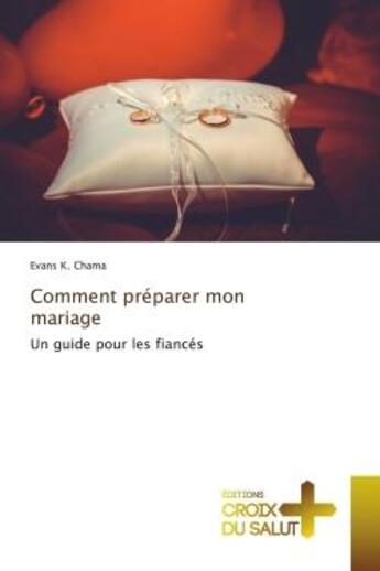 Couverture du livre « Comment preparer mon mariage - un guide pour les fiances » de K. Chama Evans aux éditions Croix Du Salut