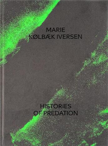 Couverture du livre « Histories of Predation » de Marie Kolbaek Iversen aux éditions Mousse Publishing