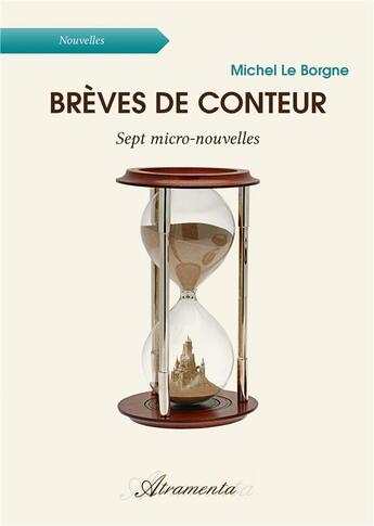 Couverture du livre « Brèves de conteur - Sept micro-nouvelles » de Michel Le Borgne aux éditions Atramenta