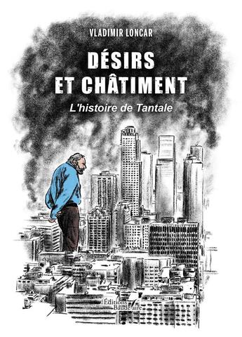 Couverture du livre « Désirs et châtiment : L'histoire de Tantale » de Vladimir Loncar aux éditions Baudelaire