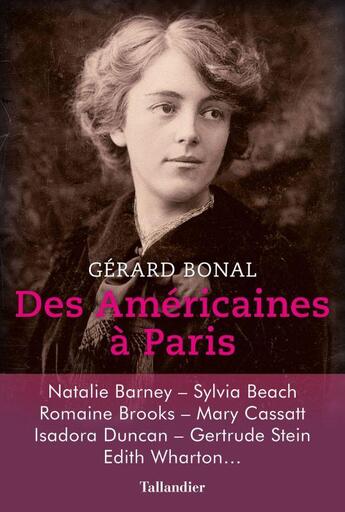 Couverture du livre « Des américaines à Paris ; actrices, mécènes, écrivaines, danseuses. 1950-1920 » de Gerard Bonal aux éditions Tallandier