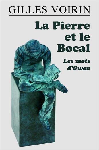 Couverture du livre « La pierre et le bocal ; les mots d'Owen » de Gilles Voirin aux éditions Librinova