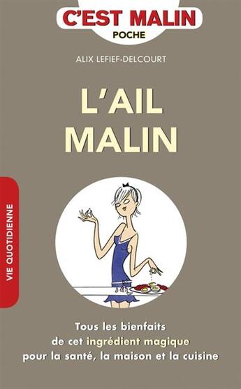 Couverture du livre « C'est malin poche : l'ail malin ; tous les bienfaits de cet ingrédient magique pour la santé, la maison et la cuisine » de Alix Lefief-Delcourt aux éditions Leduc