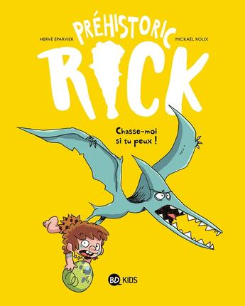 Couverture du livre « Préhistoric Rick Tome 6 : chasse-moi si tu peux ! » de Herve Eparvier et Mickael Roux aux éditions Bd Kids