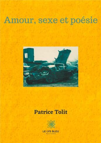 Couverture du livre « Amour, sexe et poésie » de Patrice Tolit aux éditions Le Lys Bleu