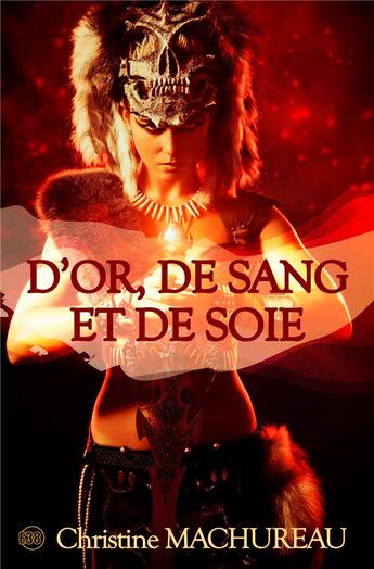 Couverture du livre « D'or, de sang et de soie » de Christine Machureau aux éditions Editions Du 38