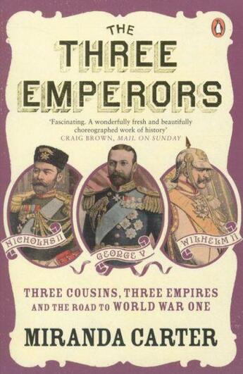 Couverture du livre « THE THREE EMPERORS - THREE COUSINS, THREE EMPIRES AND THE ROAD TO WORLD WAR ONE » de Miranda Carter aux éditions Penguin Books Uk