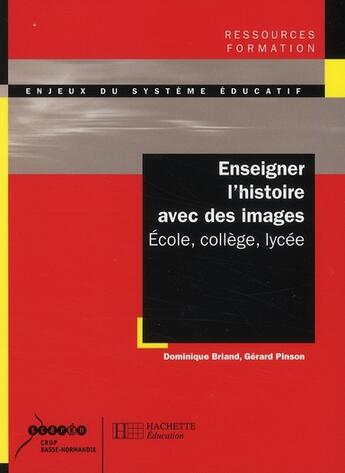 Couverture du livre « Enseigner l'histoire avec des images ; école, collège, lycée » de Briand/Pinson aux éditions Hachette Education