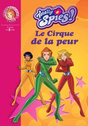 Couverture du livre « Totally spies Tome 11 ; le cirque de la peur » de Michel D Chalvon V aux éditions Le Livre De Poche Jeunesse