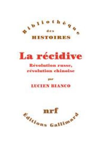 Couverture du livre « La récidive ; révolution russe, révolution chinoise » de Lucien Bianco aux éditions Gallimard