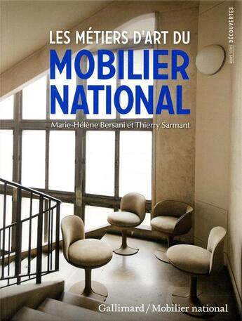 Couverture du livre « Les métiers d'art du mobilier national » de Thierry Sarmant et Marie-Helene Bersani aux éditions Gallimard