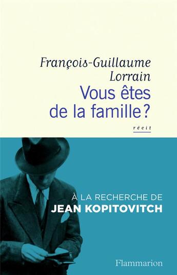 Couverture du livre « Vous êtes de la famille ? à la recherche de Jean Kopitovitch » de Francois-Guillaume Lorrain aux éditions Flammarion