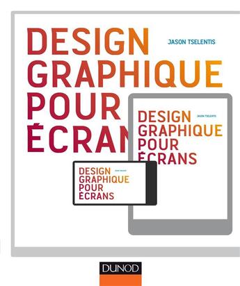 Couverture du livre « Design graphique pour écrans ; ordinateurs, tablettes, smartphones » de Jason Tselentis aux éditions Dunod