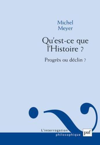 Couverture du livre « Qu'est-ce que l'histoire ? progrès ou déclin ? » de Michel Meyer aux éditions Puf