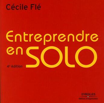 Couverture du livre « Entreprendre en solo (4e édition) » de Cécile Flé aux éditions Organisation