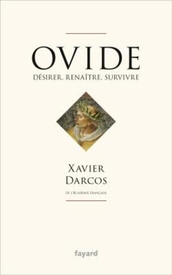 Couverture du livre « Ovide ; naître, désirer, survivre » de Xavier Darcos aux éditions Fayard