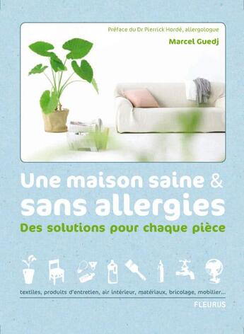 Couverture du livre « Une maison saine & sans allergies ; des solutions pour chaque pièce » de Marcel Guedj aux éditions Fleurus