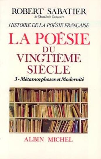 Couverture du livre « La poésie du XX siècle t.3 ; métamorphoses et modernité » de Robert Sabatier aux éditions Albin Michel