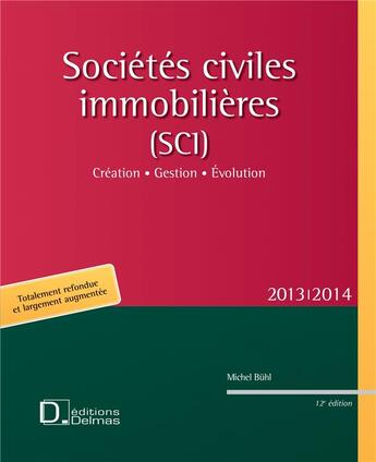 Couverture du livre « Sociétés civiles immobilières ; création, gestion, évolution (édition 2013/2014) » de Michel Buhl aux éditions Delmas