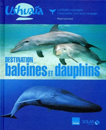 Couverture du livre « Destination baleines et dauphins » de Lescroart Marie aux éditions Solar