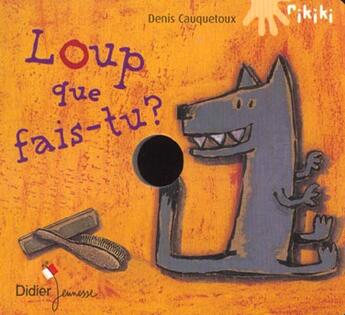 Couverture du livre « Loup Que Fais-Tu » de Denis Cauquetoux aux éditions Didier Jeunesse