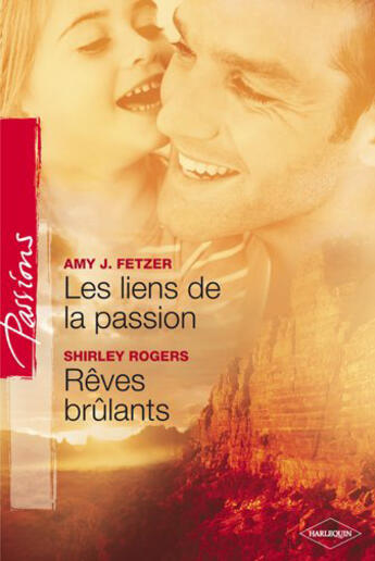 Couverture du livre « Les liens de la passion ; rêves brulants » de Shirley Rogers et Amy Fetzer aux éditions Harlequin