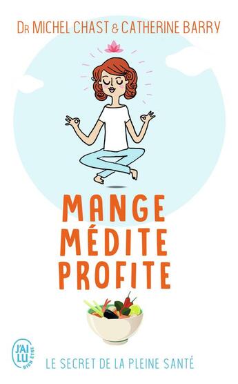 Couverture du livre « Mange, médite, profite ; le secret de la pleine santé » de Catherine Barry aux éditions J'ai Lu