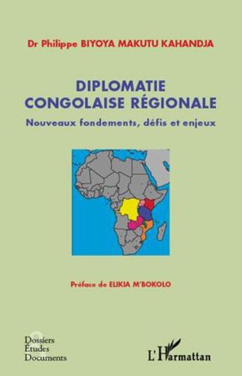 Couverture du livre « Diplomatie congolaise régionale ; nouveaux fondements, défis et enjeux » de Philippe Biyoya Makutu Kahandja aux éditions L'harmattan