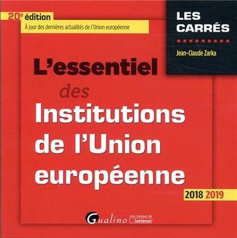 Couverture du livre « L'essentiel des institutions de l'Union européenne (édition 2018/2019) » de Jean-Claude Zarka aux éditions Gualino