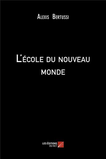 Couverture du livre « L'école du nouveau monde ; cinéma fiction historique » de Alexis Bertussi aux éditions Editions Du Net