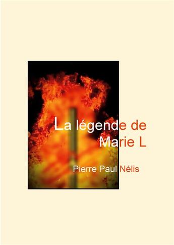 Couverture du livre « La légende de Marie L » de Pierre Paul Nelis aux éditions Books On Demand