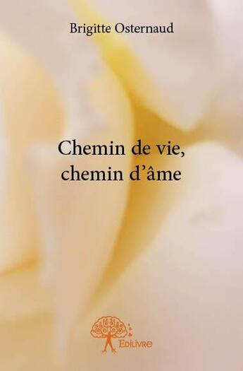 Couverture du livre « Chemin de vie, chemin d'âme » de Brigitte Osternaud aux éditions Edilivre