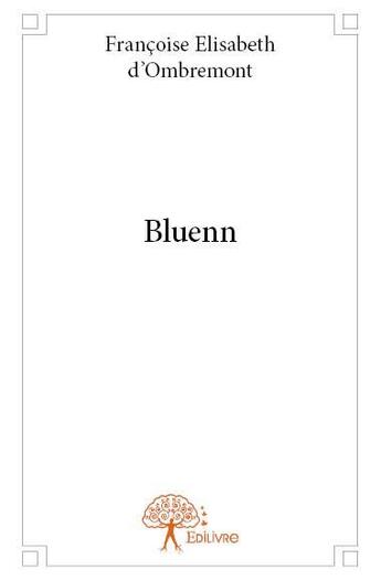 Couverture du livre « Bluenn » de Francoise Elisabeth D' Ombremont aux éditions Edilivre