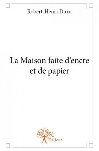 Couverture du livre « La maison faite d'encre et de papier » de Robert-Henri Duru aux éditions Edilivre