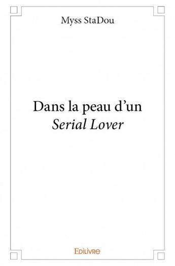 Couverture du livre « Dans la peau d'un serial lover » de Myss Stadou aux éditions Edilivre