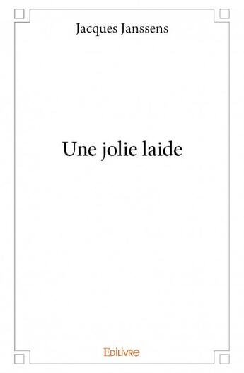 Couverture du livre « Une jolie laide » de Jacques Janssens aux éditions Edilivre