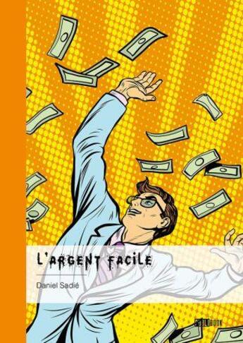 Couverture du livre « L'argent facile » de Daniel Sadie aux éditions Publibook