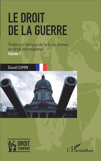 Couverture du livre « Le droit de la guerre Tome 1 : traité sur l'emploi de la force armée en droit international » de David Cumin aux éditions L'harmattan