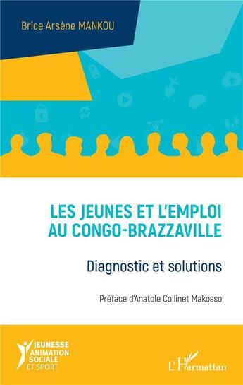 Couverture du livre « Les jeunes et l'emploi au Congo-Brazzaville ; diagnostic et solutions » de Brice Arsene Mankou aux éditions L'harmattan