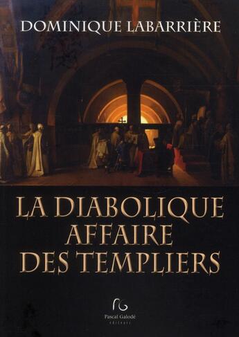 Couverture du livre « La diabolique affaire des templiers » de Dominique Labarrière aux éditions Pascal Galode