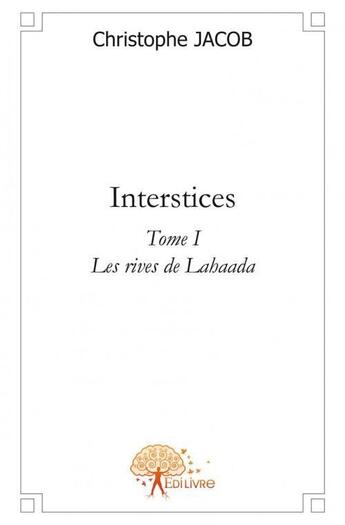 Couverture du livre « Interstices t.1 ; Agartha centre sacré de la terre creuse » de Christophe Jacob aux éditions Edilivre