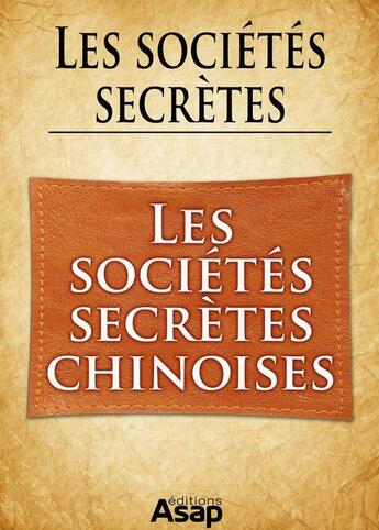 Couverture du livre « Les sociétés secrètes : les sociétés secrètes chinoises » de Gwenn Rigal aux éditions Editions Asap