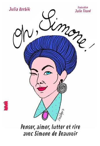 Couverture du livre « Oh, Simone ! penser, aimer, lutter avec Simone de Beauvoir » de Julia Korbik aux éditions La Ville Brule