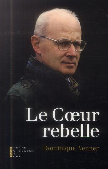 Couverture du livre « Le coeur rebelle » de Dominique Venner aux éditions Pierre-guillaume De Roux